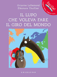 Il lupo che voleva fare il giro del mondo. Amico lupo. Ediz. a colori.pdf