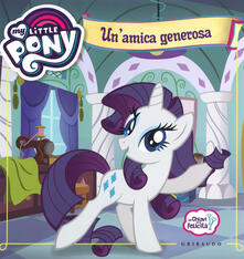 Un amica generosa. Le chiavi della felicità. My Little Pony. Ediz. a colori.pdf