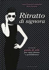 Libro Ritratto di signora ovvero la guida di stile per ogni donna e gentildonna Laura Pranzetti Lombardini Silvia Zavattini