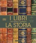 Libro I libri che hanno cambiato la storia. Da «I Ching» a «Il Piccolo Principe». Ediz. a colori