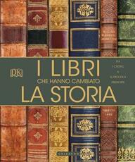 Libro I libri che hanno cambiato la storia. Da «I Ching» a «Il Piccolo Principe». Ediz. a colori