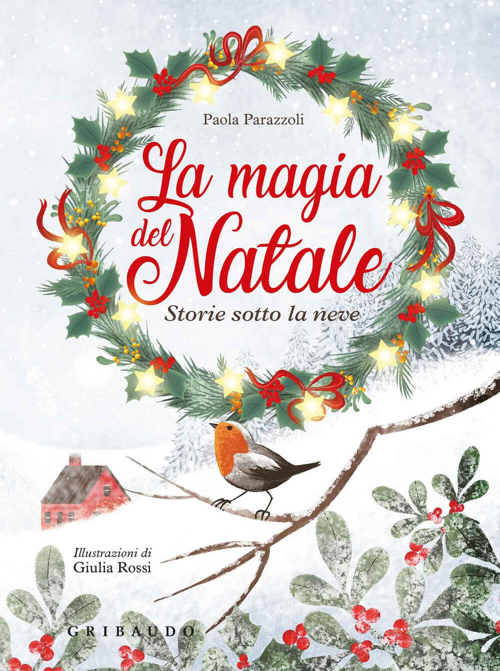 La magia del natale Storie sotto la neve Ediz a colori Ediz plastificata Paola Parazzoli Libro Gribaudo Natale