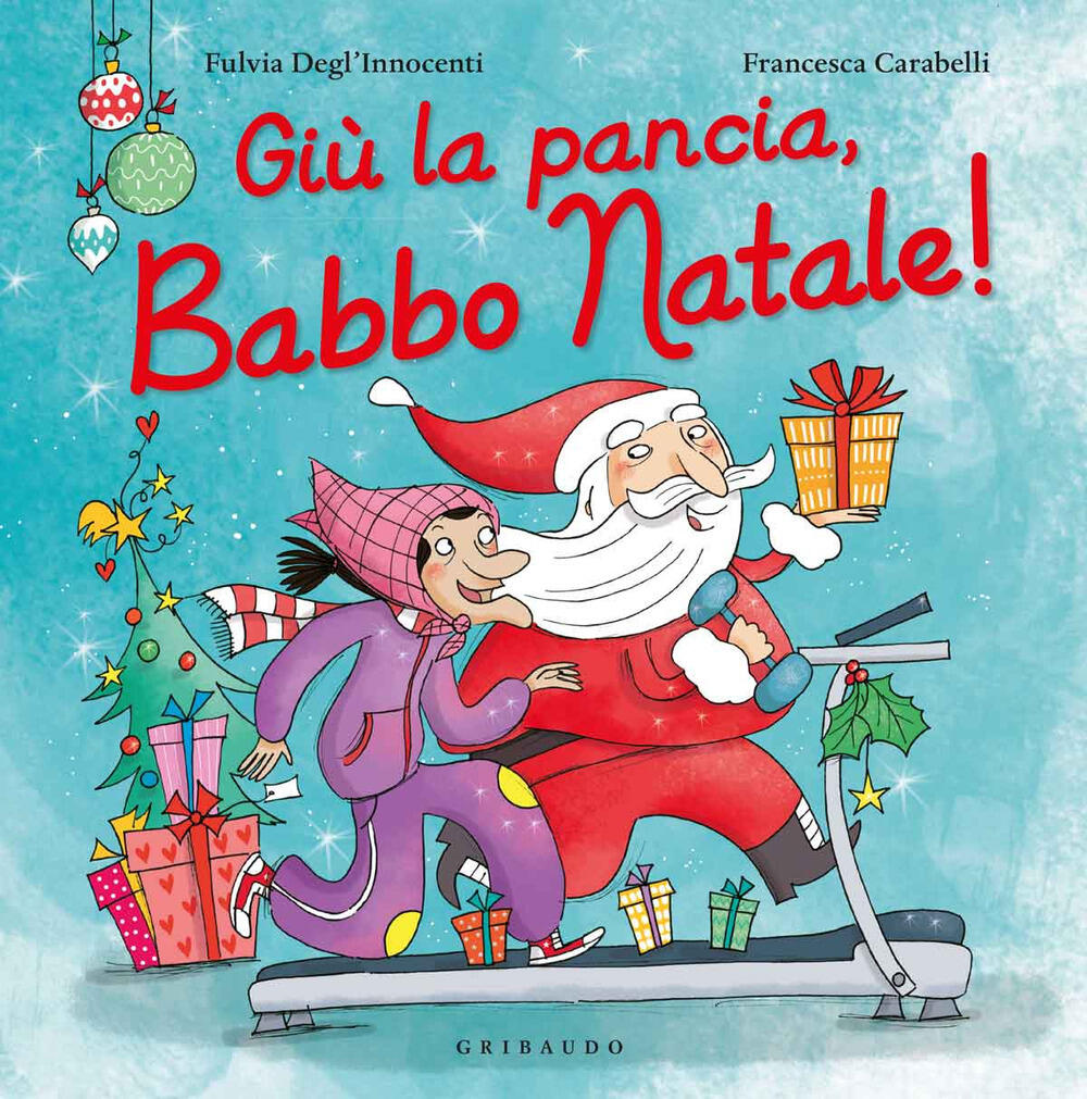 Gi¹ la pancia Babbo Natale Ediz a colori Fulvia Degl Innocenti Francesca Carabelli Libro Gribaudo Natale