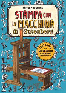 La macchina da stampa di Gutenberg. Ediz. a colori. Con gadget.pdf