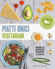 Libro Piatti unici vegetariani. Cucina vegetariana. Sane e gustose ricette in sintonia con la natura
