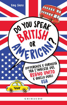 Do you speak british or american? Differenze e curiosità tra linglese del Regno Unito e quello degli USA.pdf