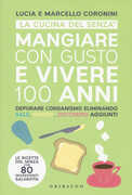 Libro Mangiare con gusto e vivere 100 anni Lucia Coronini Marcello Coronini