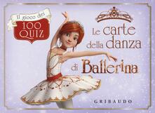 Le carte della danza di Ballerina. Il gioco dei 100 quiz. Ediz. a colori. Con 100 Carte.pdf