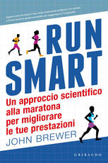 Libro Run smart. Un approccio scientifico alla maratona per migliorare le tue prestazioni John Brewer