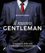 Libro Il nuovo gentleman. Il manuale dello stile e dell'eleganza senza tempo. Ediz. illustrata Bernhard Roetzel