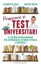 Libro Prepararsi ai test universitari. Il metodo rivoluzionario per affrontarli in modo efficace e superarli Elisabetta Galli Matteo Salvo