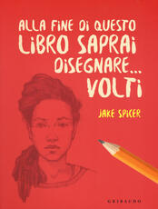 Libro Alla fine di questo libro saprai disegnare... volti Jake Spicer