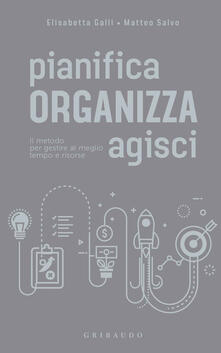 Pianifica organizza agisci. Il metodo per gestire al meglio tempo e risorse.pdf