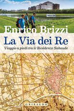 Libro La via dei re. Viaggio a piedi tra le residenze sabaude Enrico Brizzi