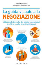 Libro La guida visuale alla negoziazione. Utilizzare le tecniche dei migliori negoziatori in ufficio e nella vita di tutti i giorni Alexis Kyprianou
