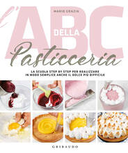 Libro L' ABC della pasticceria. La scuola semplice step by step per realizzare in modo semplice anche il dolce più difficile. Ediz. illustrata Mario Grazia