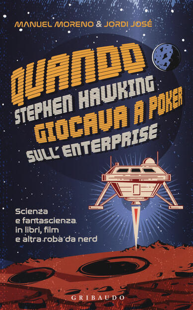 Quando Stephen Hawking Giocava A Poker Sull Enterprise Scienza E Fantascienza In Libri Film E Altra Roba Da Nerd Manuel Moreno Jordi Jose Libro Gribaudo Straordinariamente Ibs