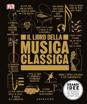 Il Libro Della Musica Classica Grandi Idee Spiegate In Modo Semplice Anna Fontebuoni Libro Gribaudo Straordinariamente Ibs