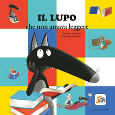 Libro Il lupo che non amava leggere. Amico lupo. Ediz. illustrata Éléonore Thuillier Orianne Lallemand