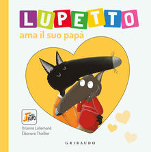 Lupetto ama il suo papa. Amico lupo. Ediz. illustrata.pdf