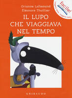 Libro Il lupo che viaggiava nel tempo. Amico lupo Orianne Lallemand Éléonore Thuillier