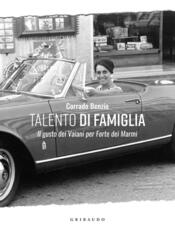 Libro Talento di famiglia. Il gusto dei Vaiani per Forte dei Marmi. Ediz. illustrata Corrado Benzio