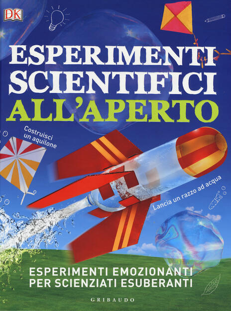 Esperimenti Scientifici All Aperto Esperimenti Emozionanti Per Scienziati Esuberanti Roberto Sorgo Libro Gribaudo Enciclopedia Per Ragazzi Ibs