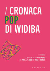 Libro Cronaca pop di Widiba ovvero la storia dell'ingegnere che parlava con un pesce rosso