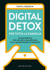 Libro Digital detox per tutta la famiglia. Guida pratica per un uso consapevole di TV, smartphone e computer Tanya Goodin