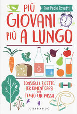 Libro Più giovani più a lungo. Consigli e ricette per dimenticarsi del tempo che passa Pier Paolo Rovatti