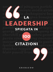 Libro La leadership spiegata in 100 citazioni Charles Phillips