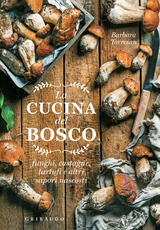 Libro La cucina del bosco. Funghi, castagne, tartufi e altri sapori nascosti Barbara Torresan