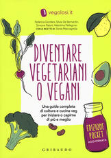 Libro Diventare vegetariani o vegani. Una guida completa di cultura e cucina veg per iniziare a capirne di più e meglio. Ediz. minor