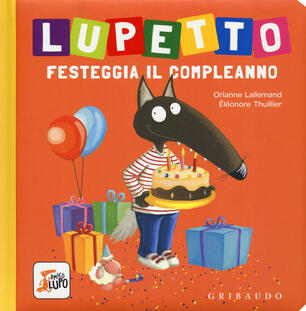 Lupetto Festeggia Il Compleanno Amico Lupo Ediz A Colori Orianne Lallemand Libro Gribaudo Ibs