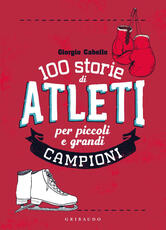 Libro 100 storie di atleti per piccoli e grandi campioni Giorgio Cabello