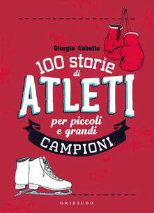 100 storie di atleti per piccoli e grandi campioni.pdf