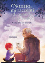 Libro Nonno, mi racconti di quando eri piccolo? Come si viveva una volta. Ediz. a colori Antonella Antonelli Laura Locatelli