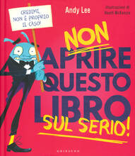 Libro Non aprire questo libro sul serio! Ediz. a colori Andy Lee