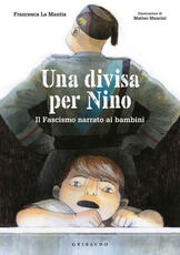 Libro Una divisa per Nino. Il fascismo narrato ai bambini Francesca La Mantia