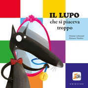 Libro Il lupo che si piaceva troppo. Amico lupo. Ediz. a colori Orianne Lallemand