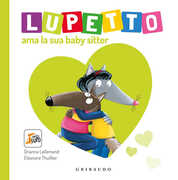Libro Lupetto ama la sua baby sitter. Amico lupo Orianne Lallemand Éléonore Thuillier