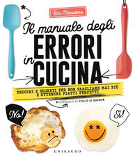 Libro Il manuale degli errori in cucina. Trucchi e segreti per non sbagliare mai più e ottenere piatti perfetti Rita Monastero