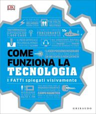 Libro Come funziona la tecnologia. I fatti spiegati visivamente