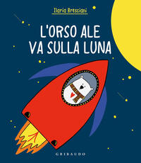 Libro Orso Ale va sulla luna. Ediz. a colori Ilaria Bresciani