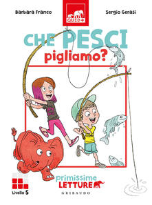Che pesci pigliamo? Primissime letture. Livello 5. Ediz. a colori.pdf