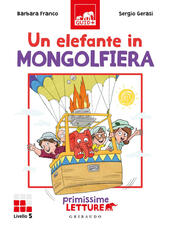 Libro Un elefante in mongolfiera. Primissime letture. Livello 5. Ediz. a colori Barbara Franco