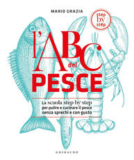 Libro L' ABC del pesce. La scuola step by step per pulire e cucinare il pesce senza sprechi e con gusto. Ediz. illustrata Mario Grazia