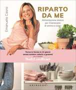 Libro Riparto da me. Alimentazione olistica per il benessere di anima e corpo Emanuela Caorsi