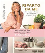 Libro Riparto da me. Alimentazione olistica per il benessere di anima e corpo Emanuela Caorsi