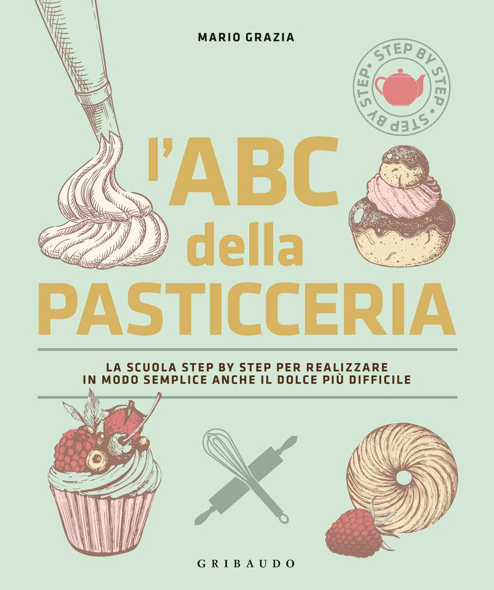 Image of L' ABC della pasticceria. La scuola step by step per realizzare in modo semplice anche il dolce più difficile. Ediz. illustrata